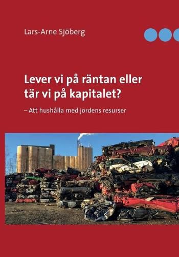 Lever vi pa rantan eller tar vi pa kapitalet?: - Att hushalla med jordens resurser