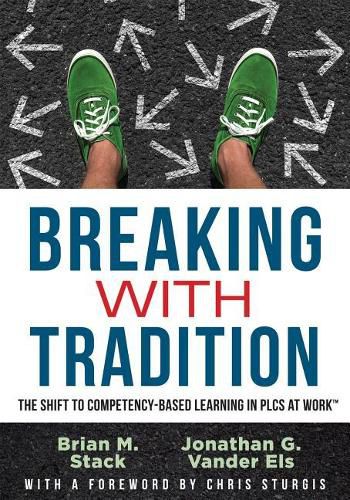Cover image for Breaking with Tradition: The Shift to Competency-Based Learning in Plcs at Work(tm) (Why You Should Switch to Student-Centered Learning for All)
