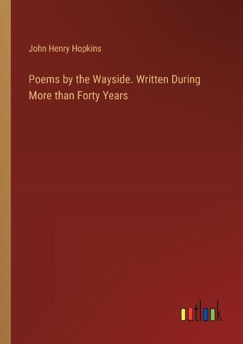 Cover image for Poems by the Wayside. Written During More than Forty Years