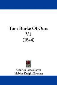 Cover image for Tom Burke of Ours V1 (1844)