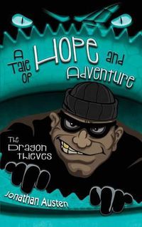 Cover image for The Dragon Thieves: A Tale of Hope and Adventure