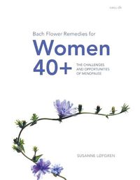 Cover image for Bach Flower Remedies for Women 40+: The Challenges and Opportunities of Menopause