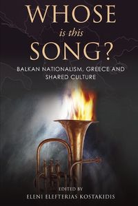 Cover image for Whose is this Song? Balkan Nationalism, Greece and Shared Culture