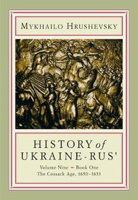 Cover image for History of Ukraine-Rus': Volume 9, Book 1. The Cossack Age, 1650-1653