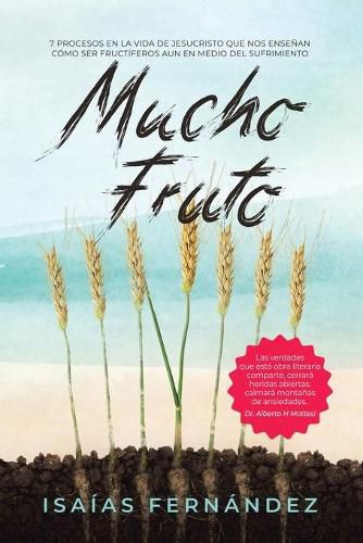 Cover image for Mucho Fruto: 7 Procesos En La Vida De Jesucristo Que Nos Ensenan Como Ser Fructifero Aun En Medio Del Sufrimiento