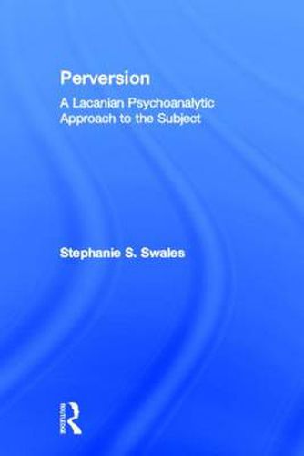 Cover image for Perversion: A Lacanian Psychoanalytic Approach to the Subject