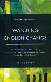 Cover image for Watching English Change: An Introduction to the Study of Linguistic Change in Standard Englishes in the 20th Century