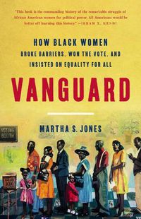 Cover image for Vanguard: How Black Women Broke Barriers, Won the Vote, and Insisted on Equality for All