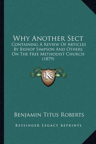 Why Another Sect: Containing a Review of Articles by Bishop Simpson and Others on the Free Methodist Church (1879)