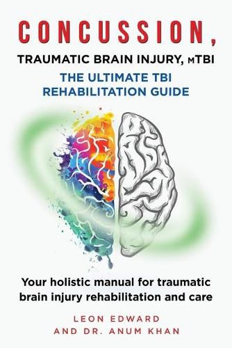 Cover image for CONCUSSION, TRAUMATIC BRAIN INJURY, mTBI ULTIMATE REHABILITATION GUIDE: Your holistic manual for traumatic brain injury rehabilitation and care