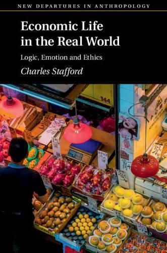 Cover image for Economic Life in the Real World: Logic, Emotion and Ethics