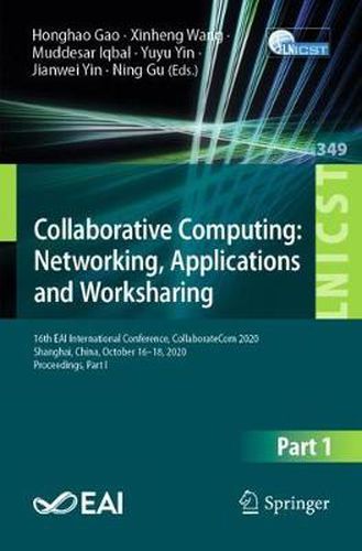 Collaborative Computing: Networking, Applications and Worksharing: 16th EAI International Conference, CollaborateCom 2020, Shanghai, China, October 16-18, 2020, Proceedings, Part I