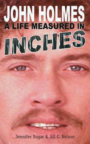 John Holmes: A Life Measured in Inches (New 2nd Edition; Hardback)