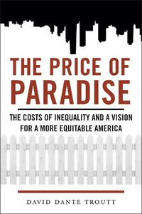 Cover image for The Price of Paradise: The Costs of Inequality and a Vision for a More Equitable America