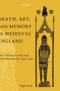 Cover image for Death, Art and Memory in Medieval England: The Cobham Family and Their Monuments 1300-1500