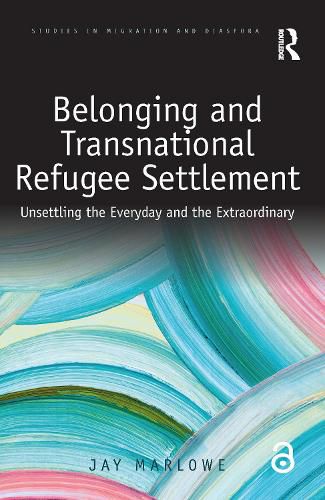 Cover image for Belonging and Transnational Refugee Settlement: Unsettling the Everyday and the Extraordinary