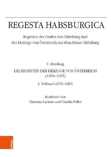 Cover image for Regesta Habsburgica. Regesten der Grafen von Habsburg und der Herzoge von OEsterreich aus dem Hause Habsburg: V. Abteilung. Die Regesten der Herzoge von OEsterreich 1365-1395