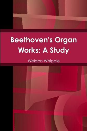 Cover image for Beethoven's Organ Works: A Study