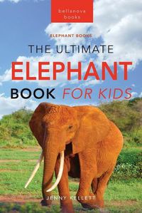 Cover image for Elephants The Ultimate Elephant Book for Kids