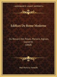 Cover image for Edifices de Rome Moderne: Ou Recueil Des Palais, Maisons, Eglises, Couvents (1868)