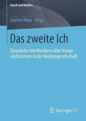 Cover image for Das zweite Ich: Gesprache mit Musikern uber Image und Karriere in der Mediengesellschaft