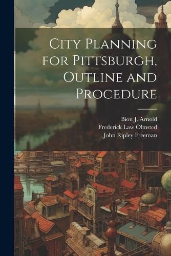 Cover image for City Planning for Pittsburgh, Outline and Procedure