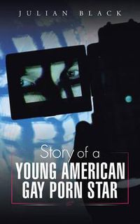 Cover image for Story of a Young American Gay Porn Star