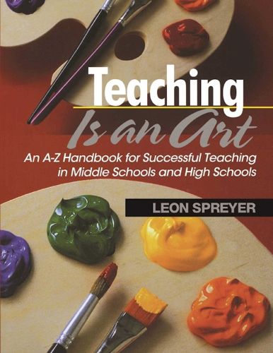 Cover image for Teaching Is an Art: An A?Z Handbook for Successful Teaching in Middle Schools and High Schools