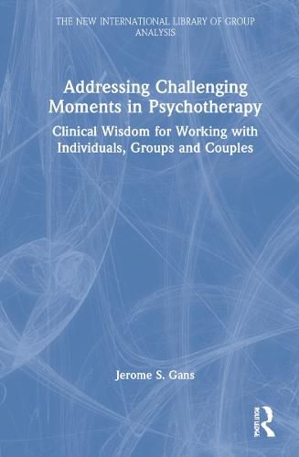 Cover image for Addressing Challenging Moments in Psychotherapy: Clinical Wisdom for Working with Individuals, Groups and Couples