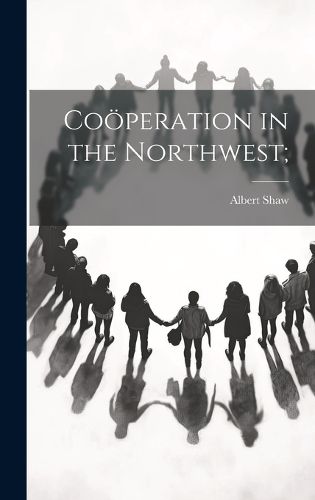 Cover image for Cooeperation in the Northwest;