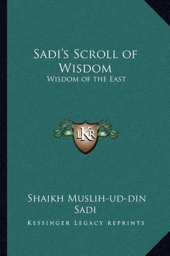 Cover image for Sadi's Scroll of Wisdom: Wisdom of the East