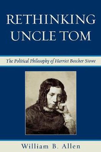 Cover image for Rethinking Uncle Tom: The Political Thought of Harriet Beecher Stowe