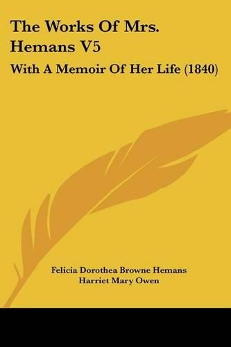 The Works of Mrs. Hemans V5: With a Memoir of Her Life (1840)