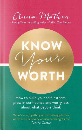 Cover image for Know Your Worth: How to build your self-esteem, grow in confidence and worry less about what people think