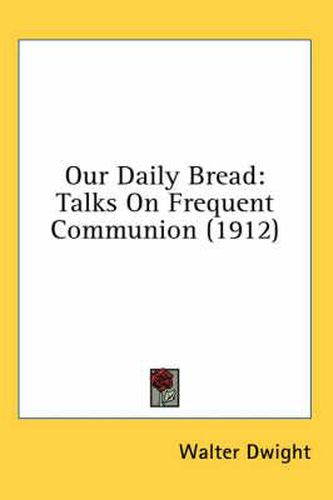 Our Daily Bread: Talks on Frequent Communion (1912)