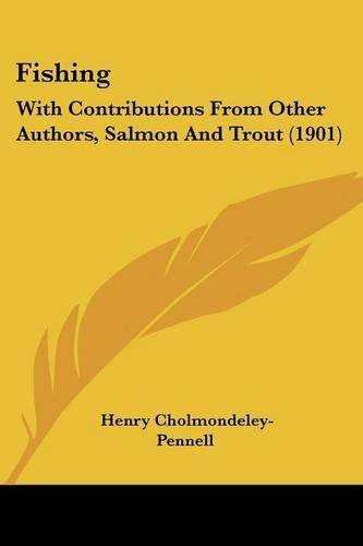 Fishing: With Contributions from Other Authors, Salmon and Trout (1901)