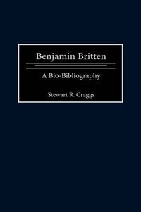Cover image for Benjamin Britten: A Bio-Bibliography