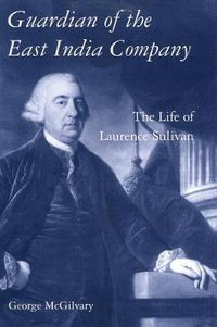 Cover image for Guardian of The East India Company: The Life of Laurence Sulivan