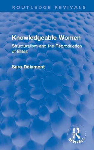 Cover image for Knowledgeable Women: Structuralism and the Reproduction of Elites