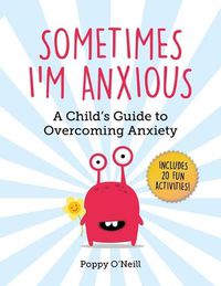 Cover image for Sometimes I'm Anxious: A Child's Guide to Overcoming Anxietyvolume 1