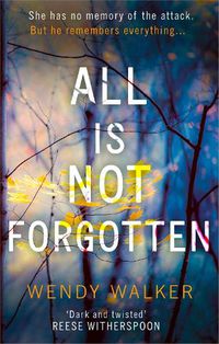 Cover image for All Is Not Forgotten: The bestselling gripping thriller you'll never forget