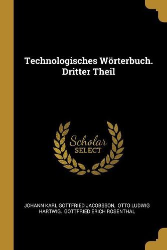 Cover image for Technologisches Woerterbuch. Dritter Theil