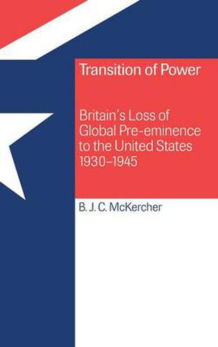 Cover image for Transition of Power: Britain's Loss of Global Pre-eminence to the United States, 1930-1945