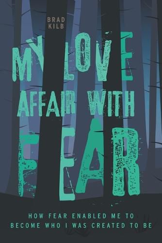 My Love Affair with Fear: How Fear Enabled Me to Become Who I Was Created to Be