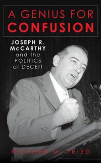 Cover image for A Genius for Confusion: Joseph R. McCarthy and the Politics of Deceit