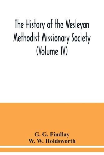 The history of the Wesleyan Methodist Missionary Society (Volume IV)