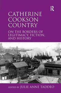 Cover image for Catherine Cookson Country: On the Borders of Legitimacy, Fiction, and History