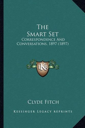 The Smart Set the Smart Set: Correspondence and Conversations, 1897 (1897) Correspondence and Conversations, 1897 (1897)