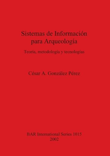 Cover image for Sistemas de Informacion Para Arqueologia: Teoria, Metodologia y Tecnologias