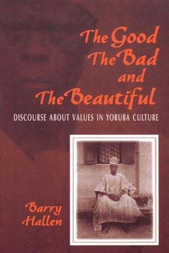 Cover image for The Good, the Bad, and the Beautiful: Discourse about Values in Yoruba Culture